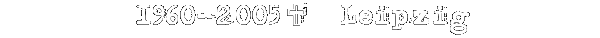 1960-2005 Leipzig